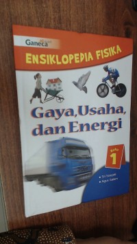 Image of ensiklopedia fisika GAYA,USAHA,DAN ENERGI