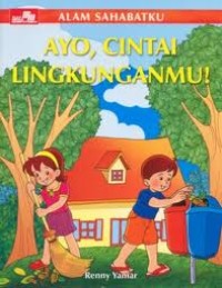Image of Alam Sahabatku: Ayo, Cintai Lingkunganmu!