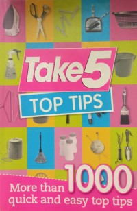 Image of Take 5 Top Tips: More Than 1000 Quick and Easy Top Tips