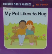 Image of Phonics Makes Readers Learn to Read: My Pal Likes to Hug Book 9