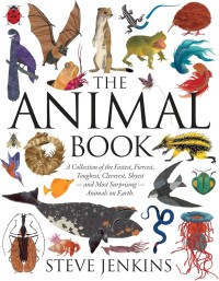 Image of The Animal Book: A Collection of the Fastest, Fiercest, Toughest, Cleverest, Shyest—and Most Surprising—Animals on Earth