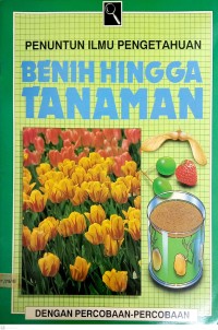 Image of Benih Hingga Tanaman: Penuntun Ilmu Pengetahuan