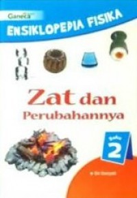 Image of Ensiklopedia fisika: zat dan perubahannya