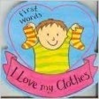 Image of First Words : I Love My Clothes