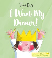 Image of I Want My Dinner! (Little Princess)