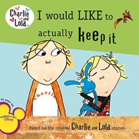 Image of I Would Like to Actually Keep It (Charlie and Lola)