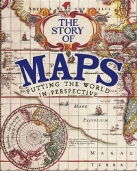 Image of The Story of Maps: Putting the World in Perspective