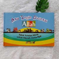 Image of Aku Ingin Dicintai Allah: Bekal Amalan Mulia untuk Meraih Cinta-Nya