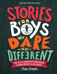 Image of Stories for Boys Who Dare to Be Different: True Tales of Amazing Boys Who Changed the World Without Killing Dragons