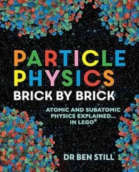 Image of Particle Physics Brick by Brick: Atomic and Subatomic Physics Explained... in LEGO