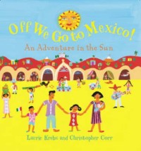 Image of Off We Go to Mexico!: An Adventure in the Sun
