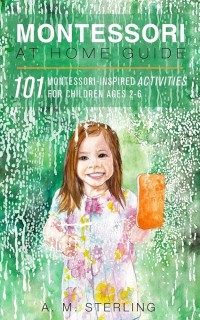 Image of Montessori at Home Guide: 101 Montessori-Inspired Activities for Children Ages 2-6