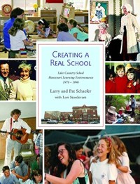 Image of Creating a Real School: Lake Country School Montessori Learning Environments 1976-1996