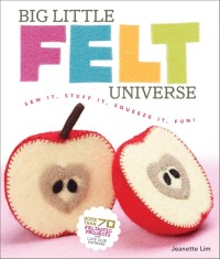 Image of Big Little Felt Universe: Sew It, Stuff It, Squeeze It, Fun!