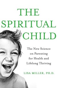 Image of The Spiritual Child: The New Science on Parenting for Health and Lifelong Thriving