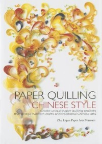 Image of Paper Quilling Chinese Style: Create Unique Paper Quilling Projects that Bridge Western Crafts and Traditional Chinese Arts