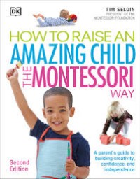 Image of How to Raise an Amazing Child the Montessori Way: A Parent's Guide to Building Independence, Creativity, Confidence, and Independence