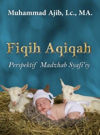 Image of Fiqih Aqiqah :Perspektif Madzhab Syafiiy