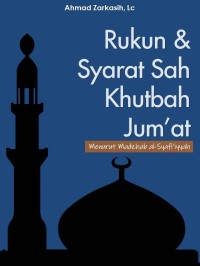 Image of Rukun & Syarat Sah Khutbah Jumat :Menurut Madzhab Al-Syafi'iyyah